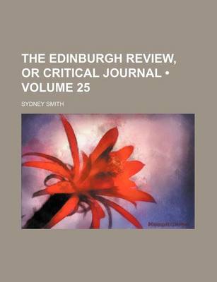 Book cover for The Edinburgh Review, or Critical Journal (Volume 25)
