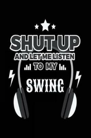 Cover of Shut Up And Let Me Listen To My Swing