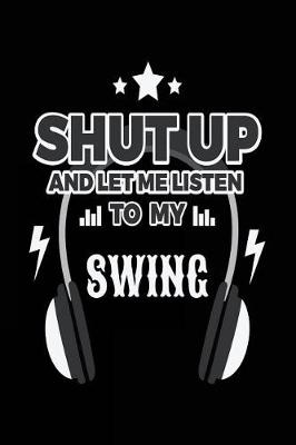 Book cover for Shut Up And Let Me Listen To My Swing