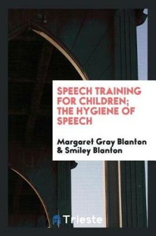 Cover of Speech Training for Children; The Hygiene of Speech