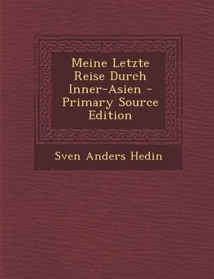 Book cover for Meine Letzte Reise Durch Inner-Asien - Primary Source Edition