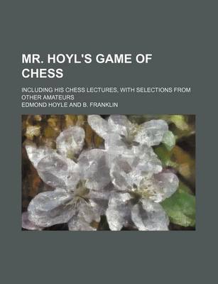 Book cover for Mr. Hoyl's Game of Chess; Including His Chess Lectures, with Selections from Other Amateurs