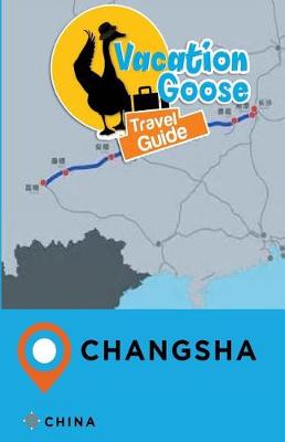 Book cover for Vacation Goose Travel Guide Changsha China