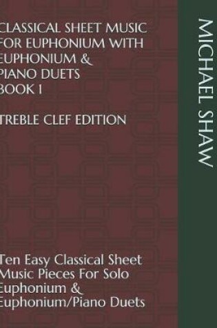 Cover of Classical Sheet Music For Euphonium With Euphonium & Piano Duets Book 1 Treble Clef Edition