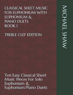 Book cover for Classical Sheet Music For Euphonium With Euphonium & Piano Duets Book 1 Treble Clef Edition