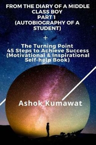 Cover of From the Diary of a Middle Class Boy Part 1 (Autobiography of a Student)+ The Turning Point 45 Steps to Achieve Success