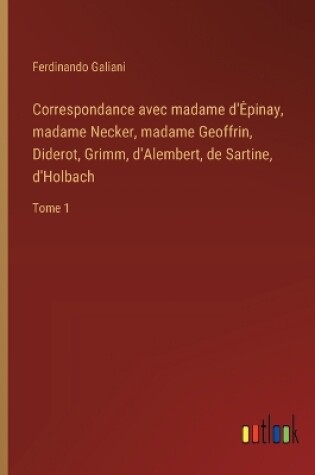 Cover of Correspondance avec madame d'Epinay, madame Necker, madame Geoffrin, Diderot, Grimm, d'Alembert, de Sartine, d'Holbach