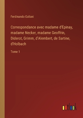 Book cover for Correspondance avec madame d'Epinay, madame Necker, madame Geoffrin, Diderot, Grimm, d'Alembert, de Sartine, d'Holbach