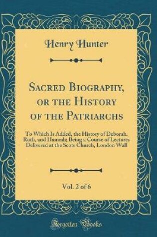 Cover of Sacred Biography, or the History of the Patriarchs, Vol. 2 of 6