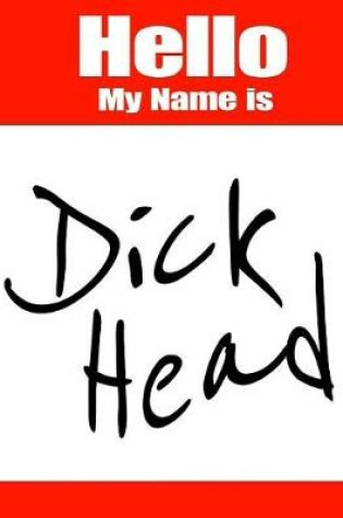 Cover of Hello My Name Is Dick Head