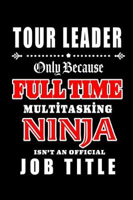 Book cover for Tour Leader-Only Because Full Time Multitasking Ninja Isn't An Official Job Title