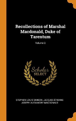 Book cover for Recollections of Marshal Macdonald, Duke of Tarentum; Volume 2