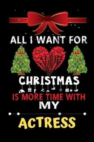 Cover of All I want for Christmas is more time with my Actress