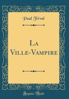 Book cover for La Ville-Vampire (Classic Reprint)