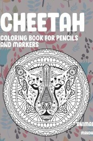 Cover of Mandala Coloring Book for Pencils and Markers - Animals - Cheetah