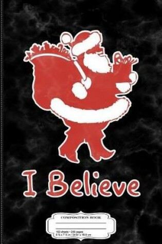 Cover of I Believe in Santa Composition Notebook