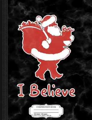 Book cover for I Believe in Santa Composition Notebook