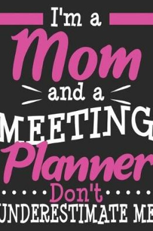 Cover of I'm A Mom And A Meeting Planner Don't Underestimate Me