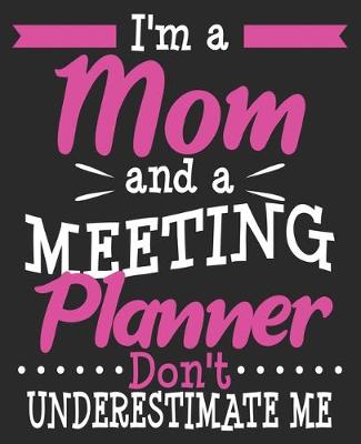 Book cover for I'm A Mom And A Meeting Planner Don't Underestimate Me