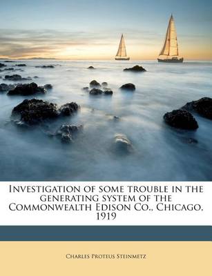 Book cover for Investigation of Some Trouble in the Generating System of the Commonwealth Edison Co., Chicago, 1919