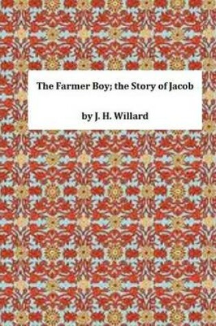 Cover of The Farmer Boy; The Story of Jacob