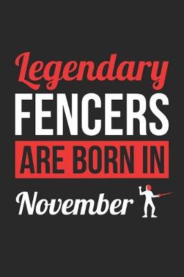 Book cover for Fencing Notebook - Legendary Fencers Are Born In November Journal - Birthday Gift for Fencer Diary