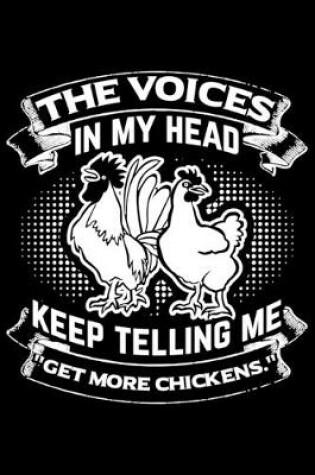 Cover of The Voices in My Head Keep Telling Me "Get More Chicken."