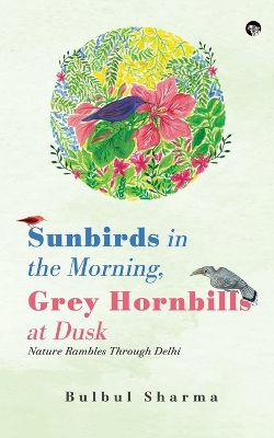 Book cover for Sunbirds in the Morning, Grey Hornbills at Dusk Nature Rambles Through Delhi