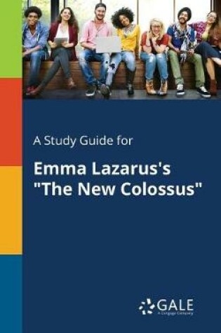 Cover of A Study Guide for Emma Lazarus's the New Colossus