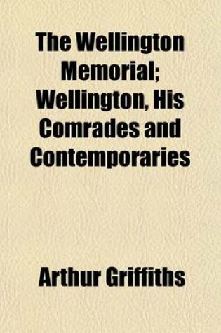 Cover of The Wellington Memorial; Wellington, His Comrades and Contemporaries