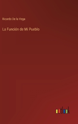 Book cover for La Función de Mi Pueblo