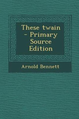 Cover of These Twain - Primary Source Edition