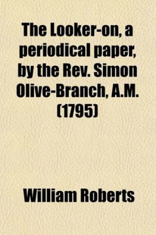 Cover of The Looker-On, a Periodical Paper, by the REV. Simon Olive-Branch, A.M.