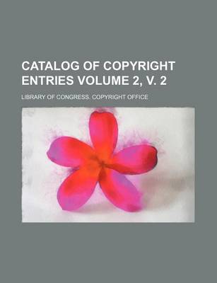 Book cover for Catalog of Copyright Entries Volume 2, V. 2