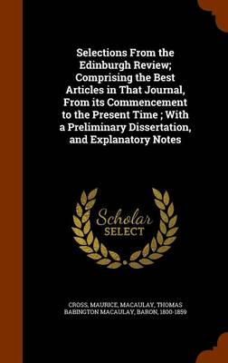 Book cover for Selections from the Edinburgh Review; Comprising the Best Articles in That Journal, from Its Commencement to the Present Time; With a Preliminary Dissertation, and Explanatory Notes