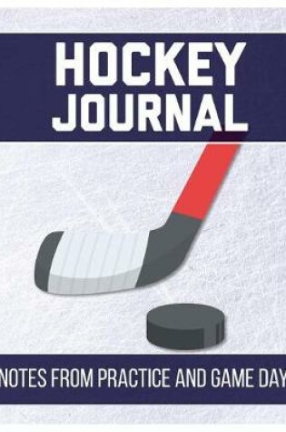 Cover of Hockey Journal Notes from Practice and Game Day
