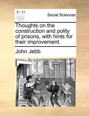 Book cover for Thoughts on the Construction and Polity of Prisons, with Hints for Their Improvement.