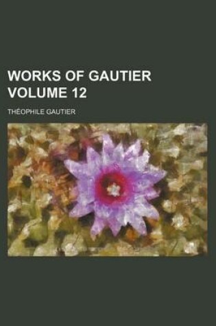Cover of Works of Gautier Volume 12