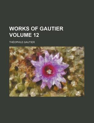 Book cover for Works of Gautier Volume 12