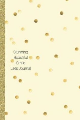 Cover of Stunning Beautiful Smile Let's Journal