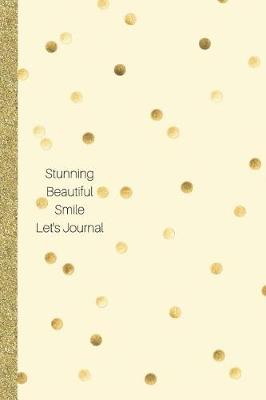 Book cover for Stunning Beautiful Smile Let's Journal