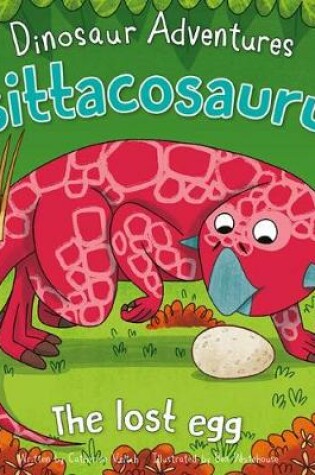 Cover of Dinosaur Adventures: Psittacosaurus – The lost egg