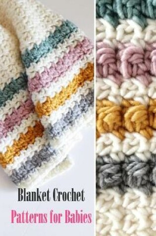 Cover of Blanket Crochet Patterns for Babies