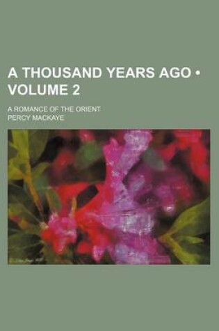 Cover of A Thousand Years Ago (Volume 2); A Romance of the Orient