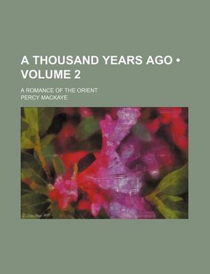 Book cover for A Thousand Years Ago (Volume 2); A Romance of the Orient