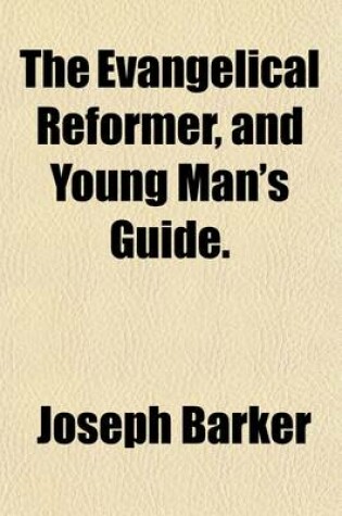 Cover of The Evangelical Reformer, and Young Man's Guide (Volume 1)