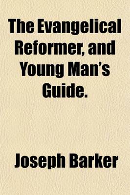 Book cover for The Evangelical Reformer, and Young Man's Guide (Volume 1)