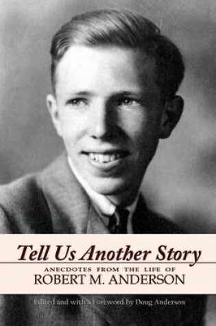 Cover of Tell Us Another Story: Anecdotes from the Life of Robert M. Anderson