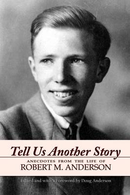 Book cover for Tell Us Another Story: Anecdotes from the Life of Robert M. Anderson