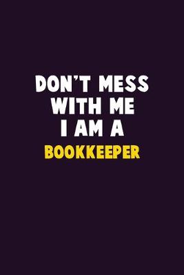 Book cover for Don't Mess With Me, I Am A Bookkeeper